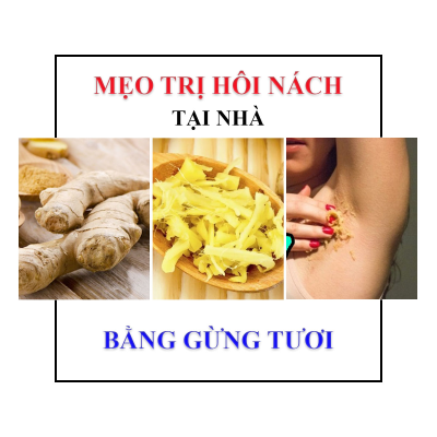 Cách Trị Hôi Nách Bằng Gừng Có Hiệu Quả Như Lời Đồn Không?