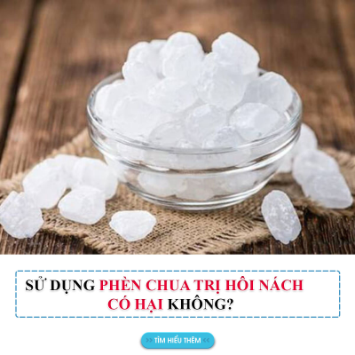 Dùng Phèn Chua Trị Hôi Nách Có Hại Không? Lưu Ý, Liều Lượng Dùng, Các Dùng Như Thế Nào Là Tốt Nhất?